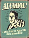 Alcohol Makes You More Interesting Tin Sign